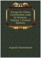 Voyage En Chine, Cochinehine, Inde Et Malaisie, Volume 1 (French Edition)