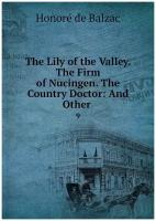 The Lily of the Valley. The Firm of Nucingen. The Country Doctor: And Other . 9