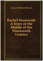 Rachel Stanwood: A Story of the Middle of the Nineteenth Century