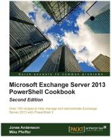 Microsoft Exchange Server 2013 Powershell Cookbook. Second Edition