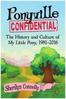 Ponyville Confidential. The History and Culture of My Little Pony, 1981-2016