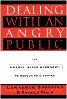 Dealing with an Angry Public. The Mutual Gains Approach to Resolving Disputes