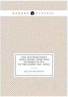 The Housekeeper's Apple Book: Over Two Hundred Ways of Preparing the Apple