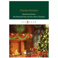 Dickens Charles "Christmas Stories. The Haunted Man and the Ghost’s Bargain"