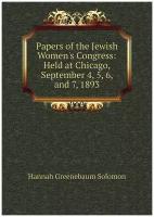 Papers of the Jewish Women's Congress: Held at Chicago, September 4, 5, 6, and 7, 1893