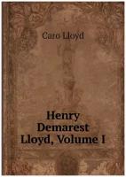 Henry Demarest Lloyd, Volume I