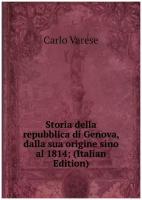 Storia della repubblica di Genova, dalla sua origine sino al 1814; (Italian Edition)