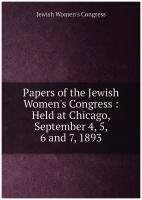 Papers of the Jewish Women's Congress: Held at Chicago, September 4, 5, 6 and 7, 1893