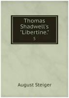 Thomas Shadwell's "Libertine.". 5
