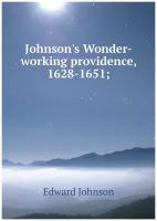 Johnson's Wonder-working providence, 1628-1651