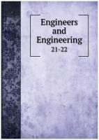 Engineers and Engineering. 21-22