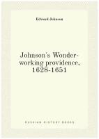 Johnson's Wonder-working providence, 1628-1651