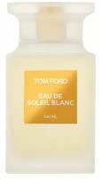 Tom Ford Унисекс Eau de Soleil Blanc Туалетная вода (edt) 100мл