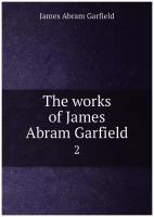 The works of James Abram Garfield. 2