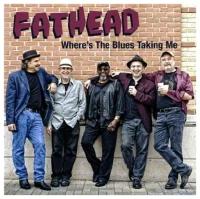 Fathead: Where's The Blues Taking Me