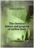 The chemical history and progress of aniline black