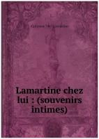 Lamartine chez lui: (souvenirs intimes)