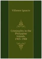 Criminality in the Philippine Islands, 1903-1908