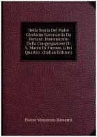 Della Storia Del Padre Girolamo Savonarola Da Ferrara: Domenicano Della Congregazione Di S. Marco Di Firenze, Libri Quattro . (Italian Edition)