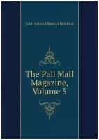 The Pall Mall Magazine, Volume 5