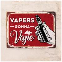 Жестяная табличка Vapers gonna vape, металл, 20х30 см