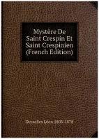 Mystère De Saint Crespin Et Saint Crespinien (French Edition)