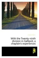 Creighton Oswin. With the Twenty-ninth division in Gallipoli, a chaplain's experiences. -