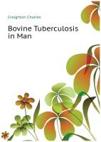 Creighton Charles. Bovine Tuberculosis in Man. -