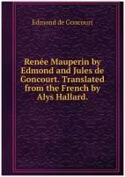 Renée Mauperin by Edmond and Jules de Goncourt. Translated from the French by Alys Hallard