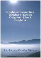 Creighton: Biographical Sketches of Edward Creighton, John A. Creighton