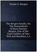 The Bergen Family; Or: The Descendants of Hans Hansen Bergen, One of the Early Settlers of New York and Brooklyn, L.I