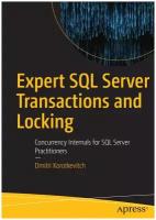Expert SQL Server Transactions and Locking. Concurrency Internals for SQL Server Practitioners