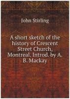 A short sketch of the history of Crescent Street Church, Montreal. Introd. by A. B. Mackay