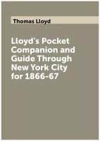 Lloyd's Pocket Companion and Guide Through New York City for 1866-67