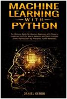 Machine Learning With Python. The Ultimate Guide for Absolute Beginners with Steps to Implement Artificial Neural Networks with Real Examples (Useful…