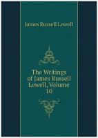 The Writings of James Russell Lowell, Volume 10