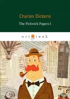 The Pickwick Papers I / Посмертные записки Пиквикского клуба I