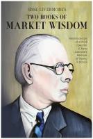 Jesse Livermore's Two Books of Market Wisdom. Reminiscences of a Stock Operator & Jesse Livermore's Methods of Trading in Stocks