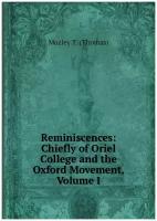 Reminiscences: Chiefly of Oriel College and the Oxford Movement, Volume I