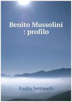 Benito Mussolini: profilo