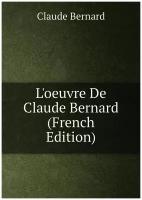 L'oeuvre De Claude Bernard (French Edition)