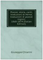 Poesie: storie, canti, traduzioni di Heine, traduzioni di poesie inglesi, 1868-1874 (Italian Edition)