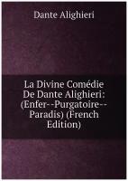 La Divine Comédie De Dante Alighieri: (Enfer--Purgatoire--Paradis) (French Edition)