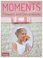 Moments of Love: Flowers and Decorations / Моменты любви. Цветы и оформления