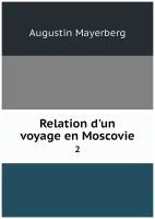 Relation d'un voyage en Moscovie. 2