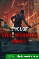 Ключ на Dying Light – Shu Warrior Bundle [Xbox One, Xbox X | S]