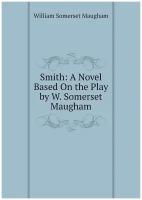 Smith: A Novel Based On the Play by W. Somerset Maugham