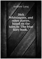 Dick Whittington, and other stories, based on the tales in "The blue fairy book,"