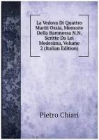 La Vedova Di Quattro Mariti Ossia, Memorie Della Baronessa N.N. Scritte Da Lei Medesima, Volume 2 (Italian Edition)