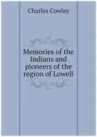 Memories of the Indians and pioneers of the region of Lowell